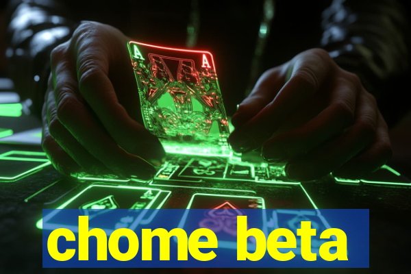 chome beta